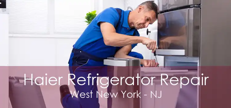 Haier Refrigerator Repair West New York - NJ