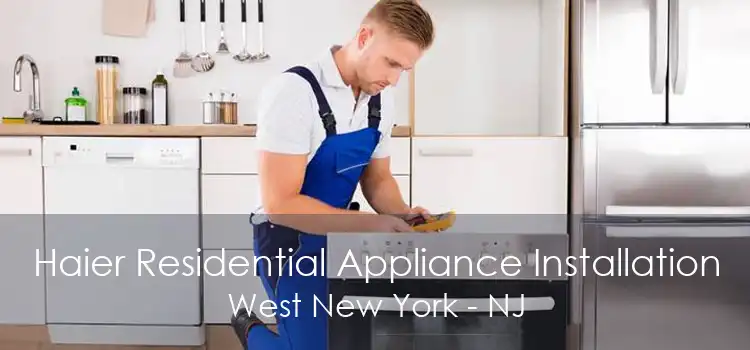 Haier Residential Appliance Installation West New York - NJ