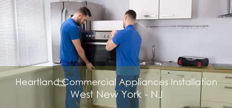 Heartland Commercial Appliances Installation West New York - NJ