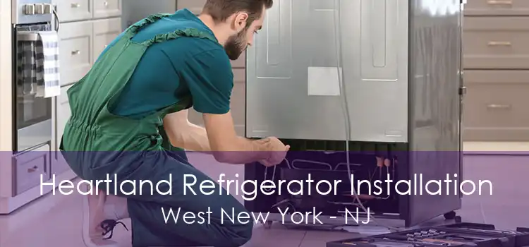 Heartland Refrigerator Installation West New York - NJ