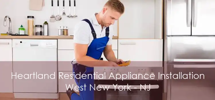 Heartland Residential Appliance Installation West New York - NJ