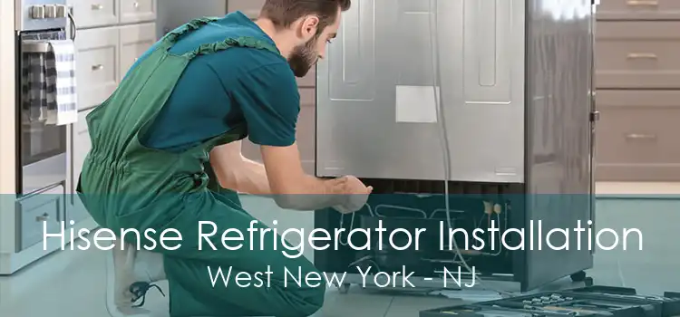 Hisense Refrigerator Installation West New York - NJ