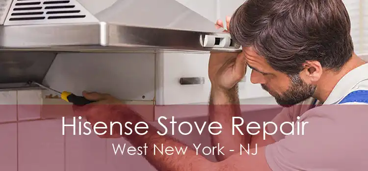 Hisense Stove Repair West New York - NJ