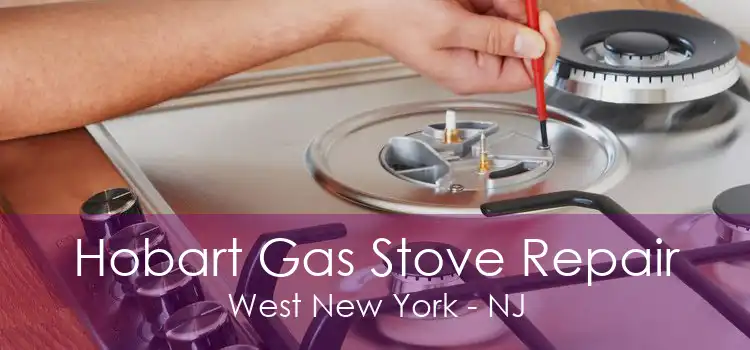 Hobart Gas Stove Repair West New York - NJ