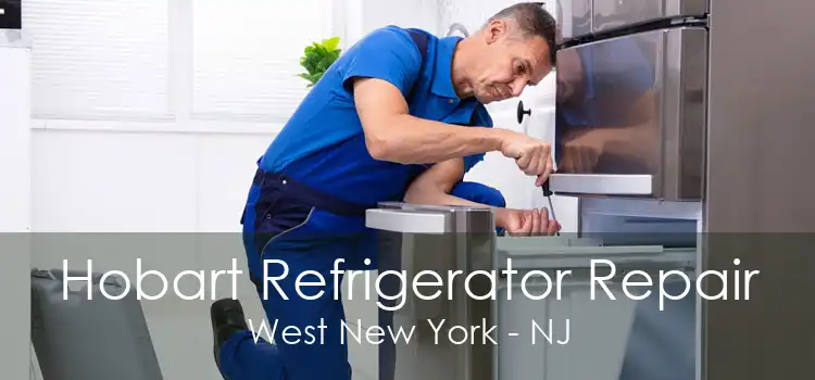 Hobart Refrigerator Repair West New York - NJ