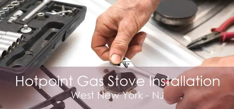 Hotpoint Gas Stove Installation West New York - NJ