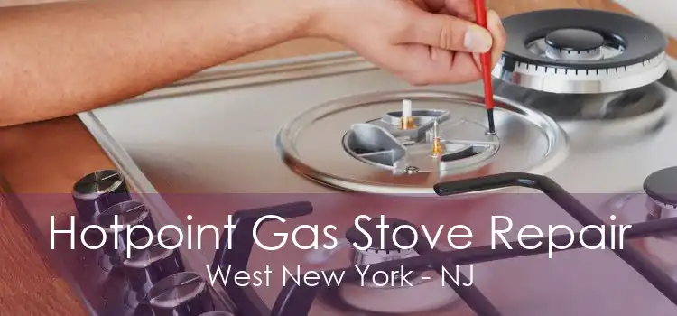 Hotpoint Gas Stove Repair West New York - NJ