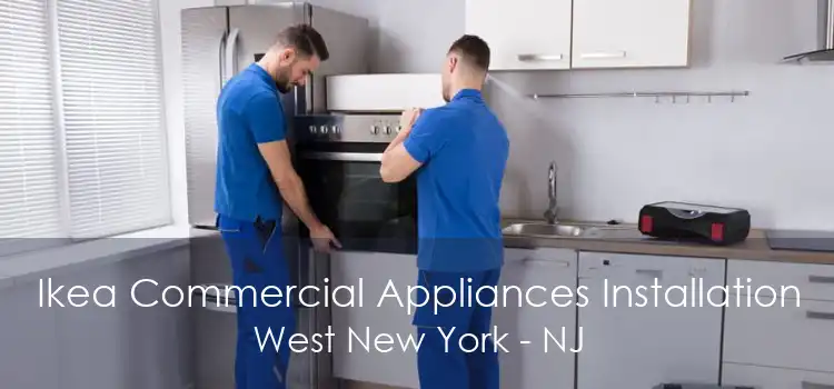 Ikea Commercial Appliances Installation West New York - NJ