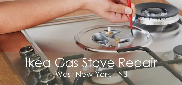 Ikea Gas Stove Repair West New York - NJ