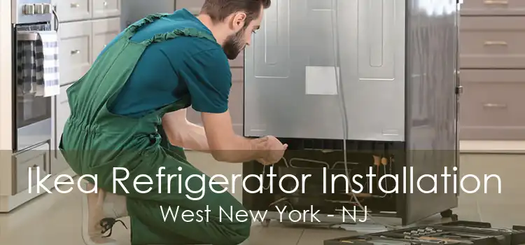 Ikea Refrigerator Installation West New York - NJ