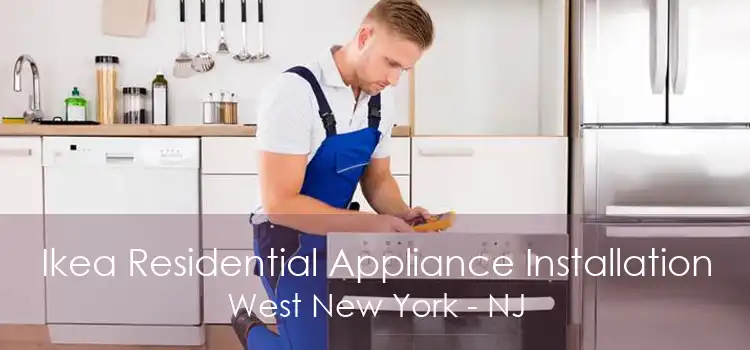 Ikea Residential Appliance Installation West New York - NJ