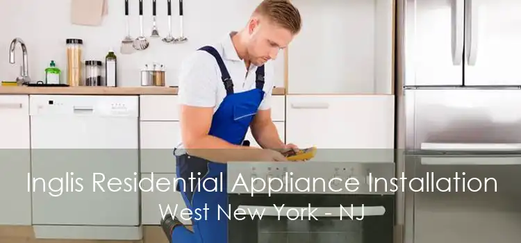 Inglis Residential Appliance Installation West New York - NJ