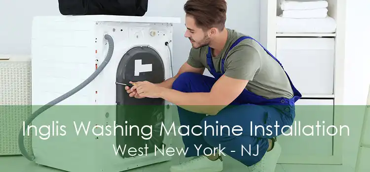 Inglis Washing Machine Installation West New York - NJ
