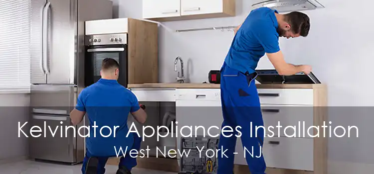 Kelvinator Appliances Installation West New York - NJ