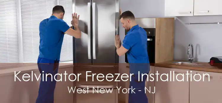 Kelvinator Freezer Installation West New York - NJ