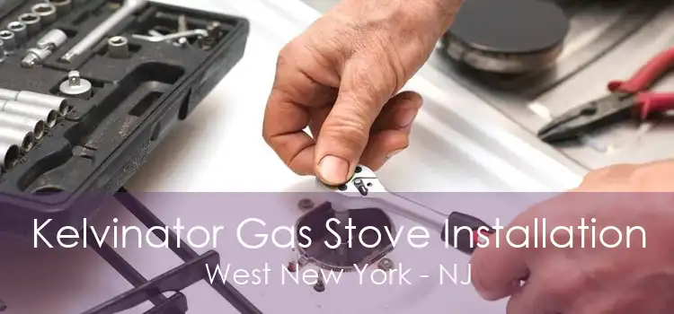 Kelvinator Gas Stove Installation West New York - NJ