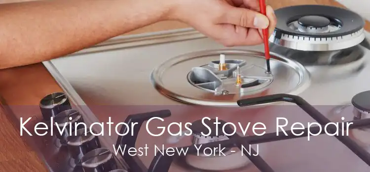 Kelvinator Gas Stove Repair West New York - NJ