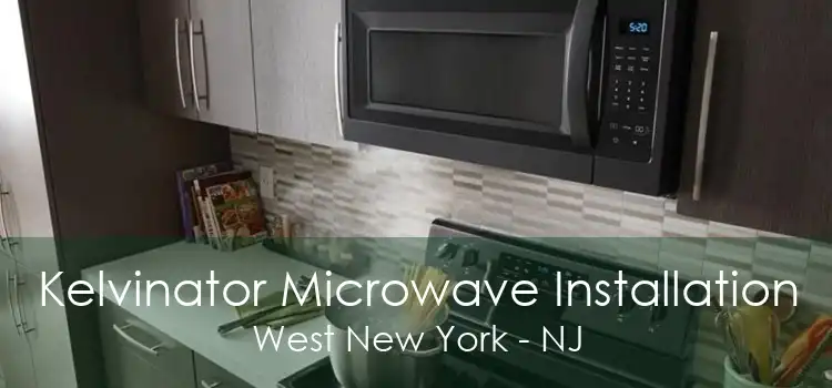 Kelvinator Microwave Installation West New York - NJ