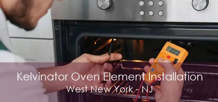 Kelvinator Oven Element Installation West New York - NJ