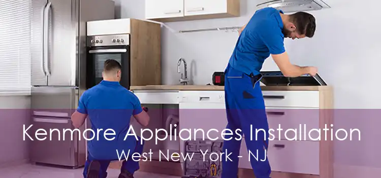 Kenmore Appliances Installation West New York - NJ