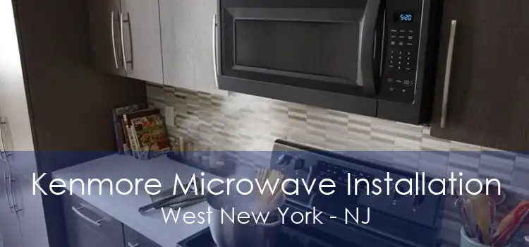 Kenmore Microwave Installation West New York - NJ