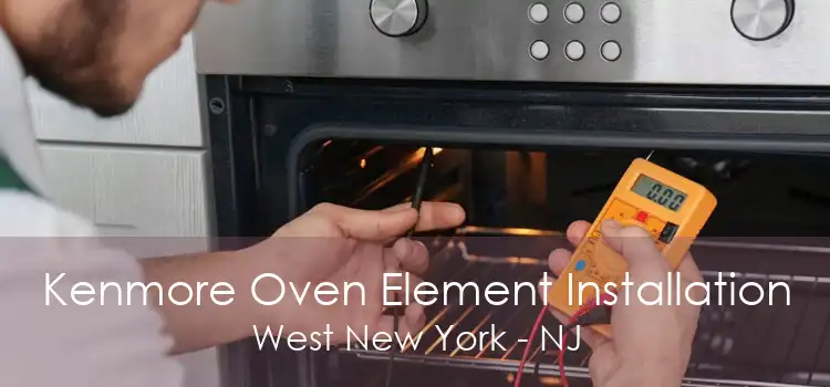 Kenmore Oven Element Installation West New York - NJ
