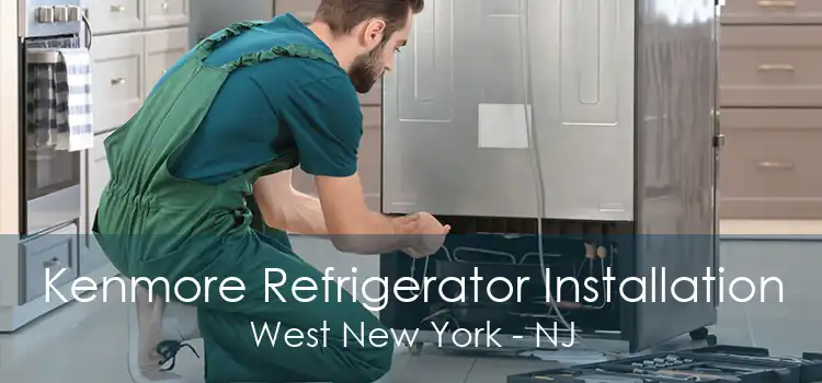 Kenmore Refrigerator Installation West New York - NJ