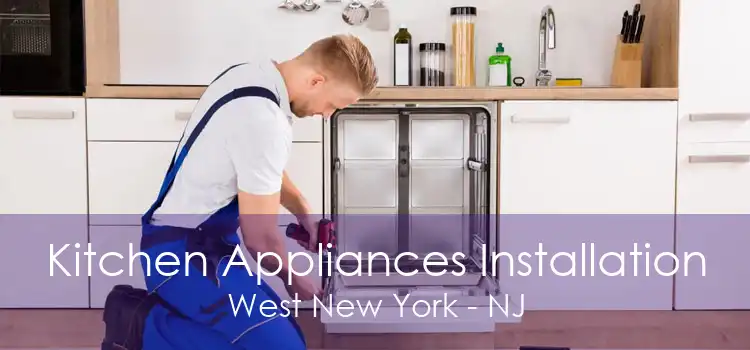 Kitchen Appliances Installation West New York - NJ