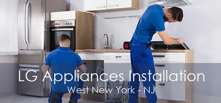 LG Appliances Installation West New York - NJ