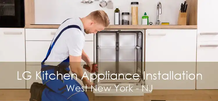 LG Kitchen Appliance Installation West New York - NJ