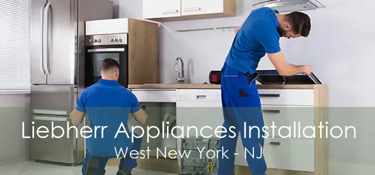 Liebherr Appliances Installation West New York - NJ