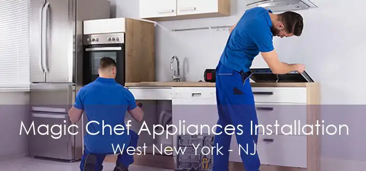 Magic Chef Appliances Installation West New York - NJ