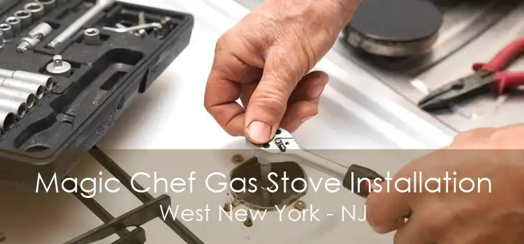 Magic Chef Gas Stove Installation West New York - NJ