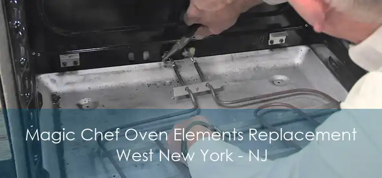 Magic Chef Oven Elements Replacement West New York - NJ