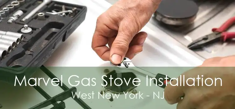 Marvel Gas Stove Installation West New York - NJ