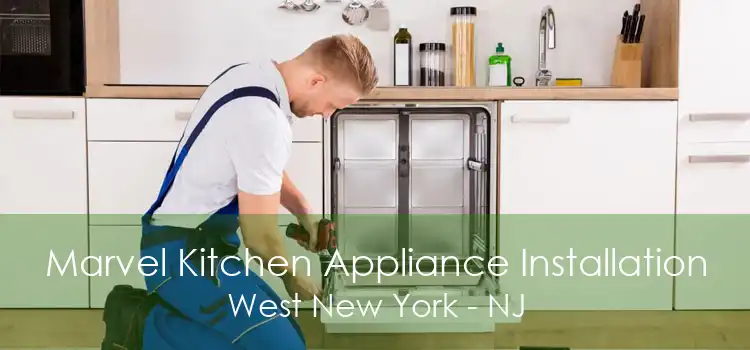 Marvel Kitchen Appliance Installation West New York - NJ