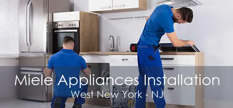 Miele Appliances Installation West New York - NJ