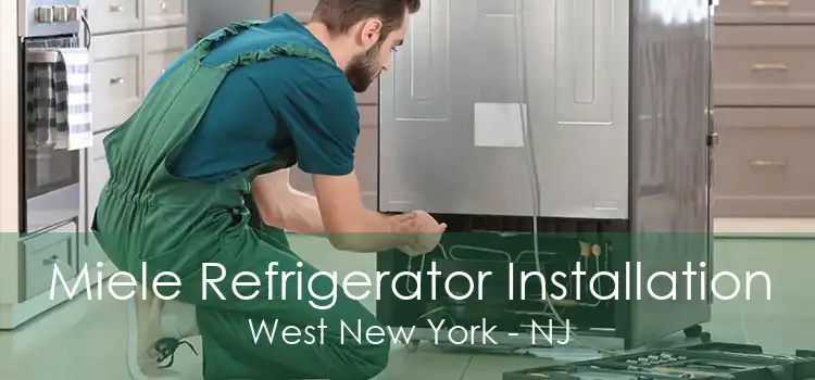 Miele Refrigerator Installation West New York - NJ