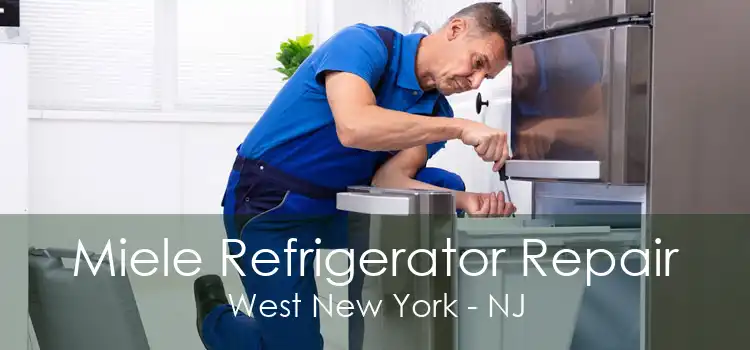 Miele Refrigerator Repair West New York - NJ