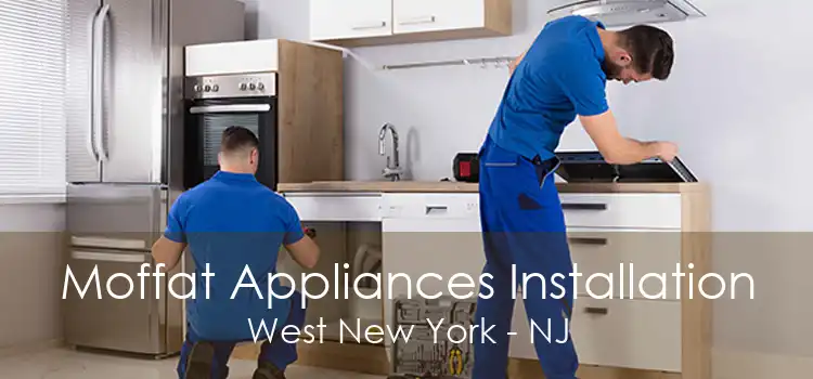 Moffat Appliances Installation West New York - NJ