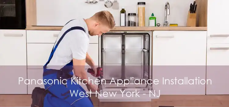 Panasonic Kitchen Appliance Installation West New York - NJ