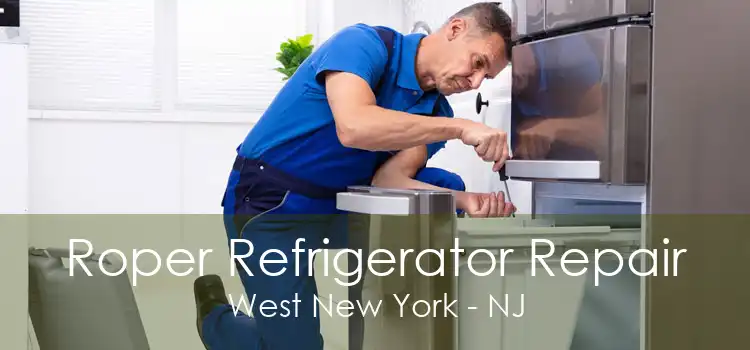 Roper Refrigerator Repair West New York - NJ