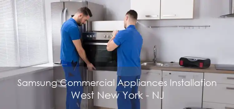 Samsung Commercial Appliances Installation West New York - NJ