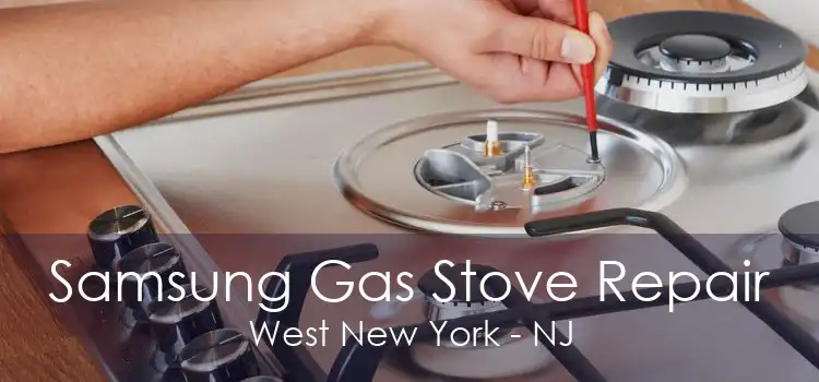Samsung Gas Stove Repair West New York - NJ