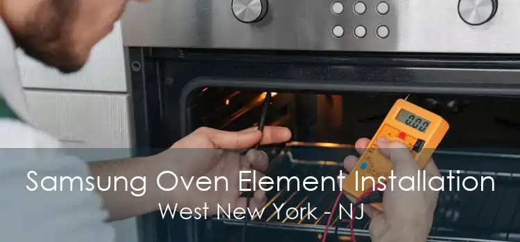 Samsung Oven Element Installation West New York - NJ