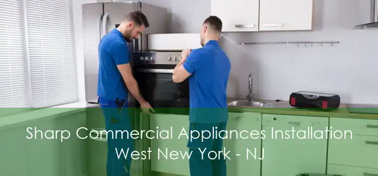 Sharp Commercial Appliances Installation West New York - NJ