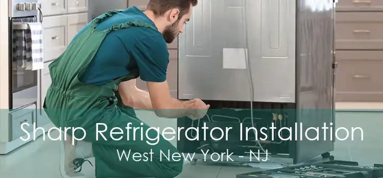 Sharp Refrigerator Installation West New York - NJ