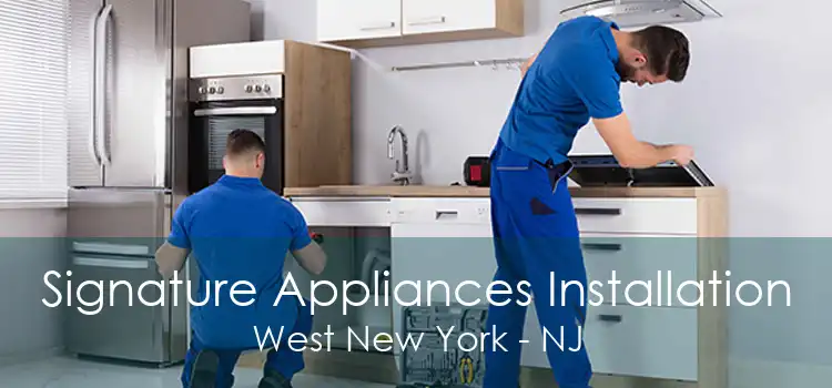 Signature Appliances Installation West New York - NJ