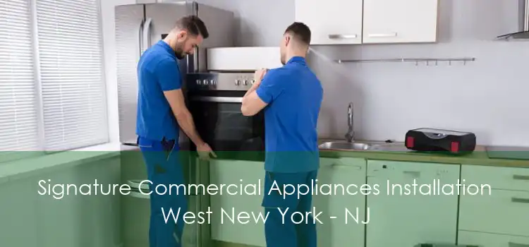 Signature Commercial Appliances Installation West New York - NJ