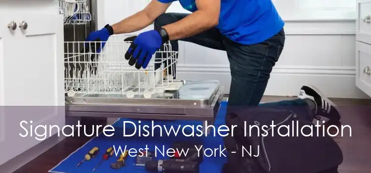 Signature Dishwasher Installation West New York - NJ